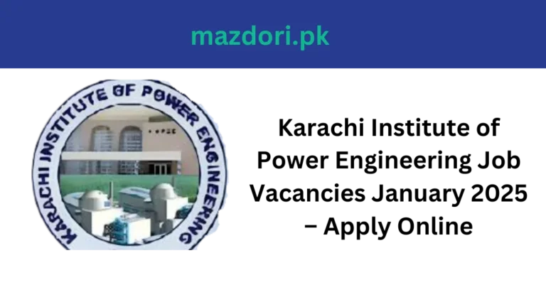 Karachi Institute of Power Engineering Job Vacancies January 2025 – Apply Online