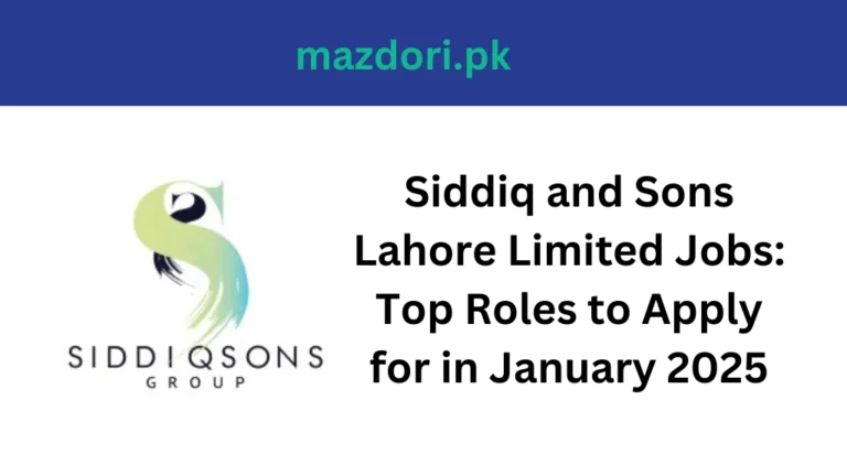 Siddiq and Sons Lahore Limited Jobs: Top Roles to Apply for in January 2025